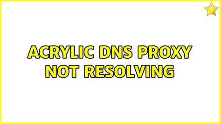 Acrylic DNS Proxy not resolving
