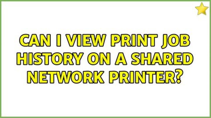 Can I view print job history on a shared network printer?