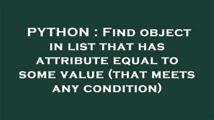 Find object in list that has attribute equal to some value (that meets any condition)