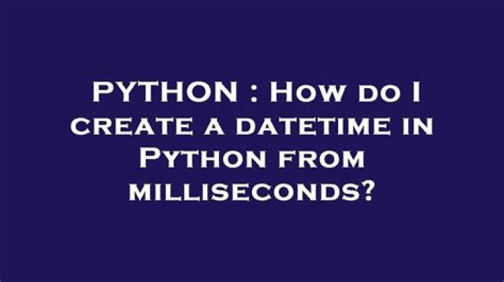 How do I create a datetime in Python from milliseconds?