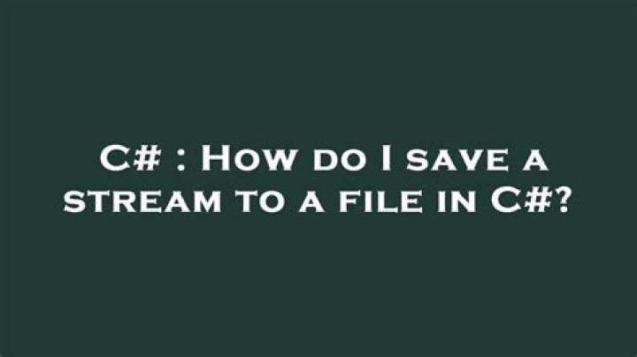 How do I save a stream to a file in C#?
