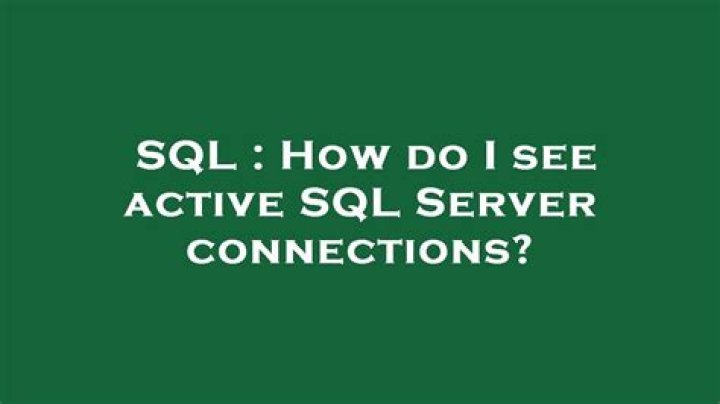 How do I see active SQL Server connections?