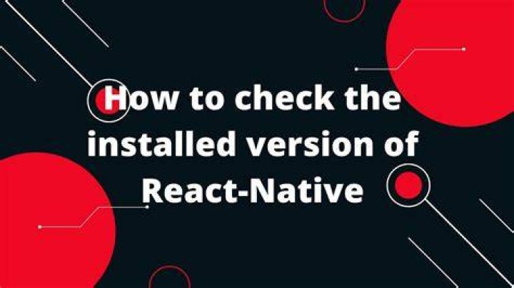 How to check the installed version of React-Native