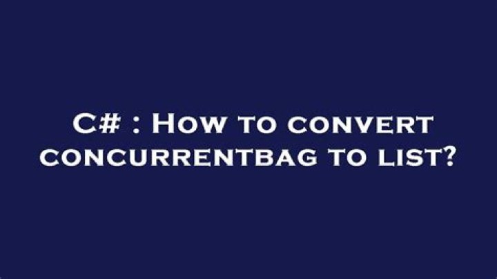How to convert concurrentbag to list?