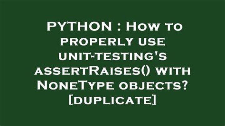 How to properly use unit-testing's assertRaises() with NoneType objects? [duplicate]