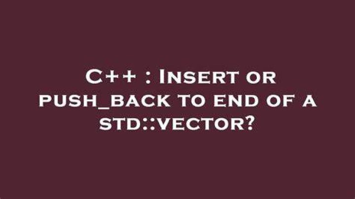Insert or push_back to end of a std::vector?