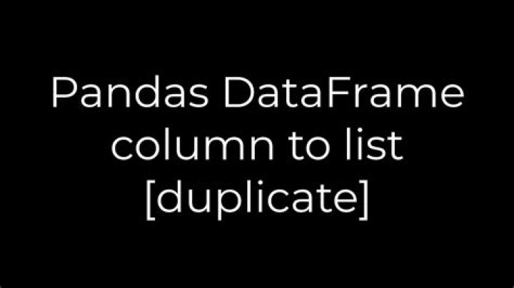 Pandas DataFrame column to list [duplicate]
