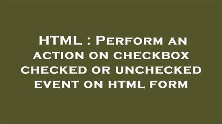 Perform an action on checkbox checked or unchecked event on html form