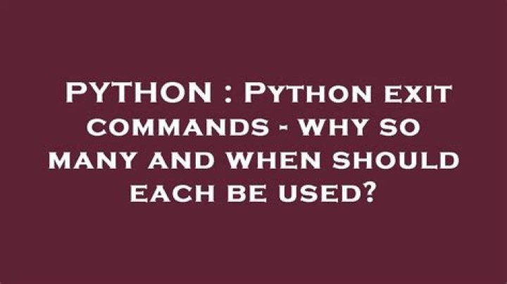Python exit commands - why so many and when should each be used?