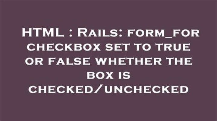 Rails: form_for checkbox set to true or false whether the box is checked/unchecked