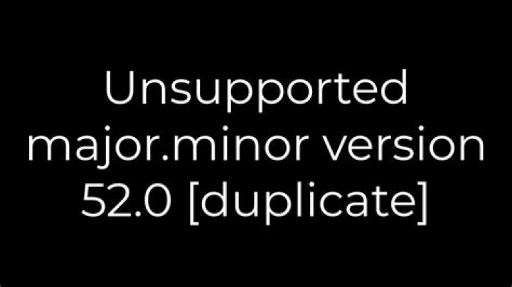 Unsupported major.minor version 52.0 [duplicate]