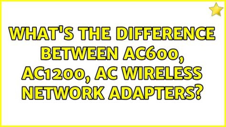What's the difference between AC600, AC1200, AC<n> wireless network adapters?