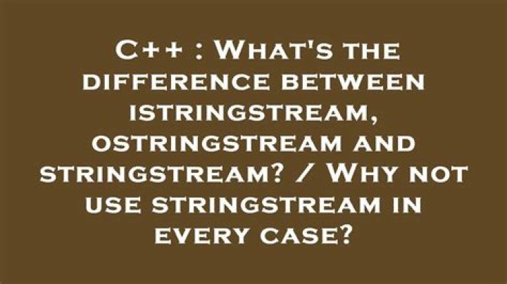 What's the difference between istringstream, ostringstream and stringstream? / Why not use stringstream in every case?