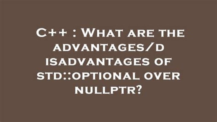 What are the advantages/disadvantages of std::optional over nullptr?