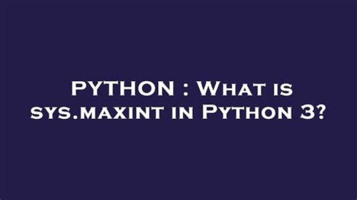 What is sys.maxint in Python 3?