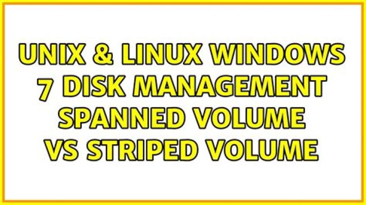 Windows 7 Disk Management Spanned Volume vs Striped Volume